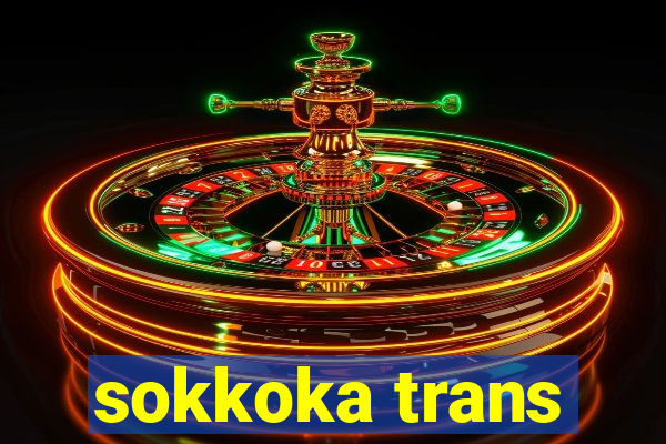 sokkoka trans